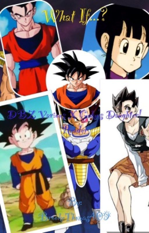 What If...?(DBZ Various X Goku's Daughter!Reader) by Dragon_Descendant