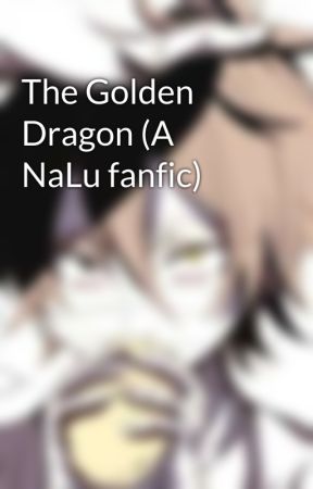 The Golden Dragon (A NaLu fanfic) by animalsaresmart3