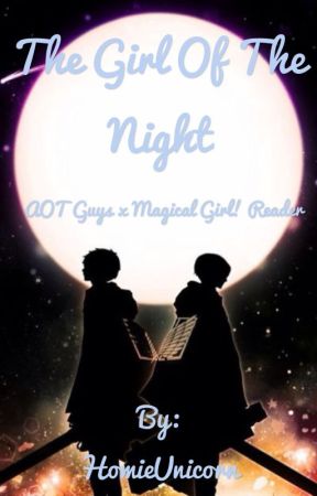 The girl of the night ( AOT Guys x Magical girl! Reader) by Err0r_606