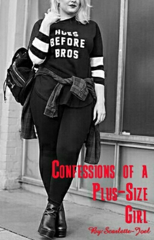 Confessions of a Plus-Size Girl. by Scarlette-Joel