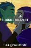 Teen Titans Fanfiction: I Didn't Mean It