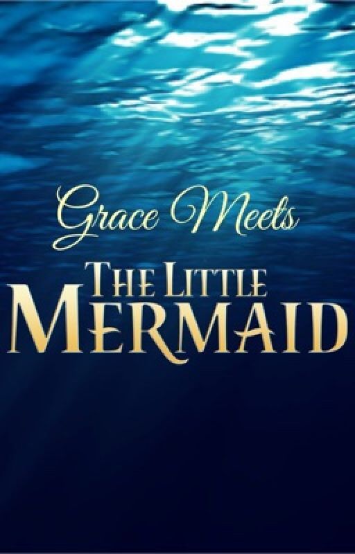 Grace Meets The Little Mermaid by PrincessRose97