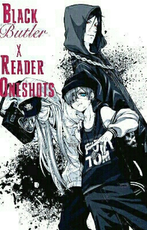 Black Butler x Reader Oneshots by Ninabobina1309