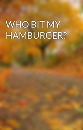 WHO BIT MY HAMBURGER? by claudia003tb