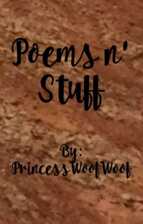 Poems n' Stuff by PrincessWoofWoof