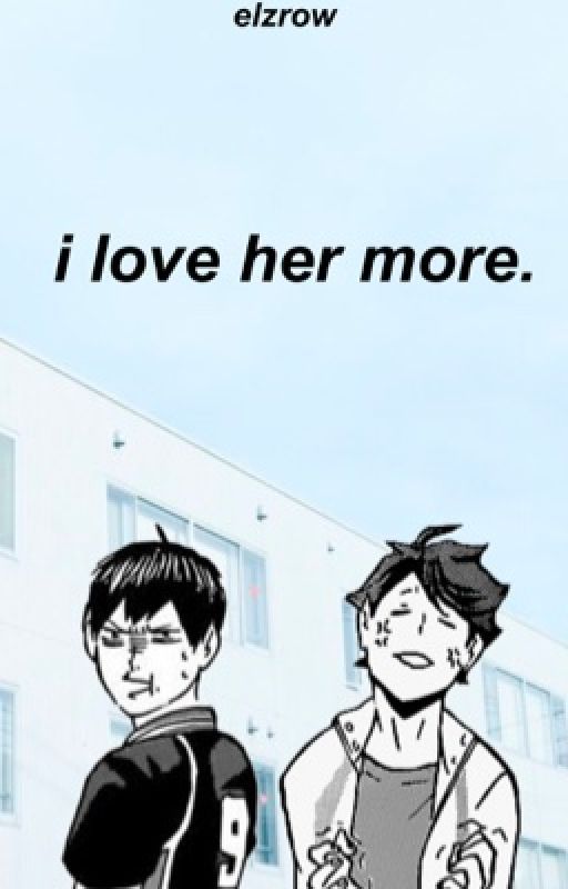 I Love Her More ↣ Kageyama t. & Oikawa t. by Elzrow