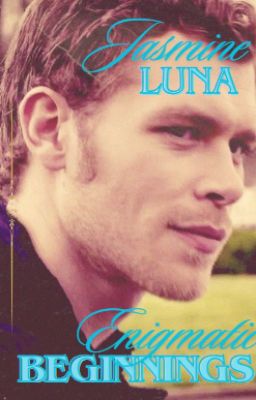 Enigmatic Beginnings: A Klaus Mikaelson Love Story {3} cover