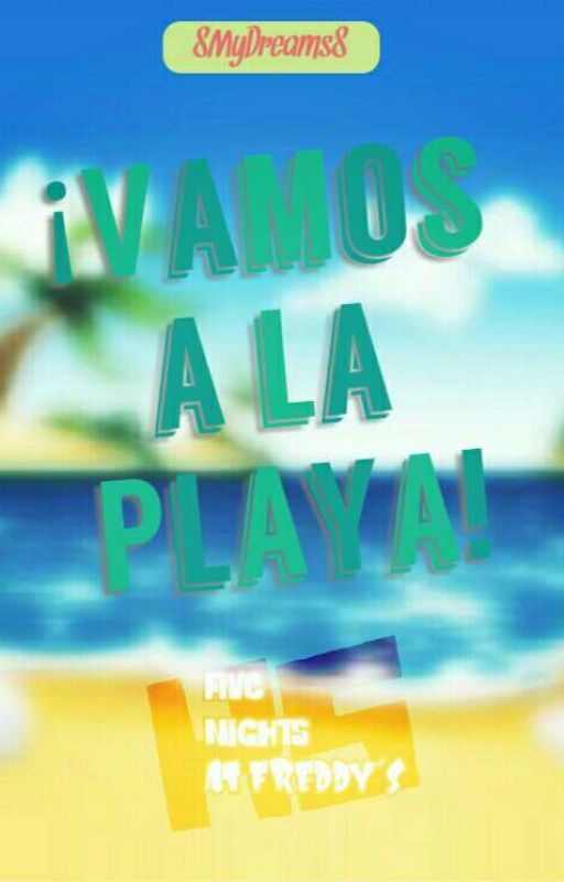 ¡Vamos a La Playa! | #FNAFHS by 8MyDreams8