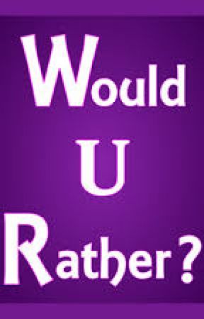 Would U Rather? by alicia7788