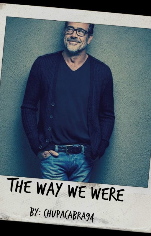 The Way We Were (A Jeffrey Dean Morgan Story)  by Chupacabra94