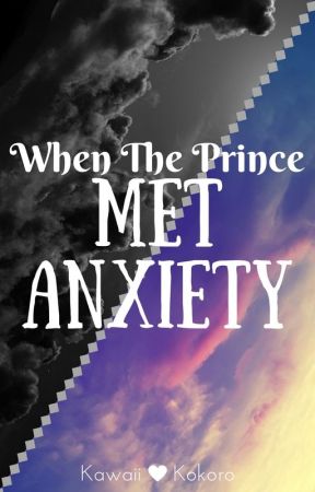 When The Prince Met Anxiety (Prince x Anxiety) by KawaiiKokoro