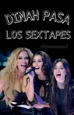 dinah pasa los sextapes; camren humor by cIinteastwood