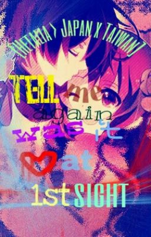 Tell me again was it love at first sight { Japan x Taiwan ~ OneShot } by angleterre