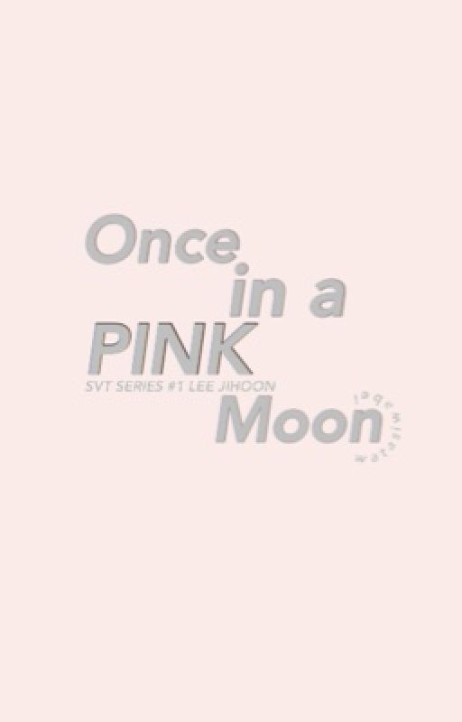 Once in a Pink moon {woozi ff} by kroonguru