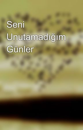 Seni Unutamadığım Günler  by askmemuru1