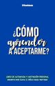 Cómo Aprender a Aceptarme by Fawlesss