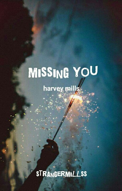 Missing You | Harvey Mills by strangermillss