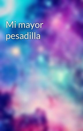 Mi mayor pesadilla by palabras_magicas22