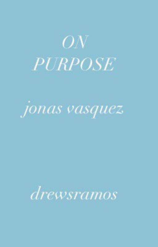 on purpose [jonas vasquez] by drewsramos