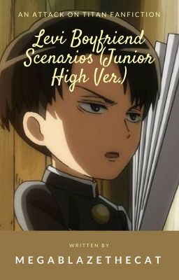 Levi Boyfriend Scenarios [AoT Junior High Ver.] (Levi X Reader) cover