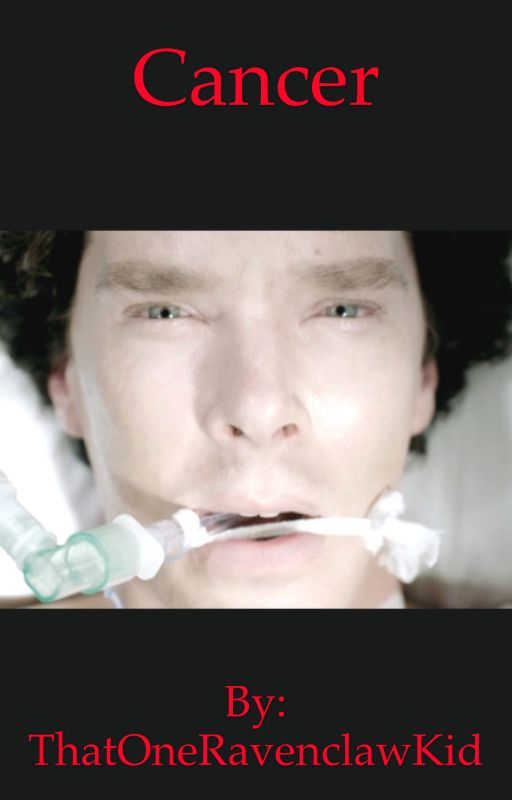 Cancer- A BBC Sherlock Fanfiction by ThatOneRavenclawKid