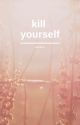 Kill yourself by bloodbxrn