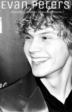 Evan peters imagines ( GRAPHIC/ MATURE ) by psychotha