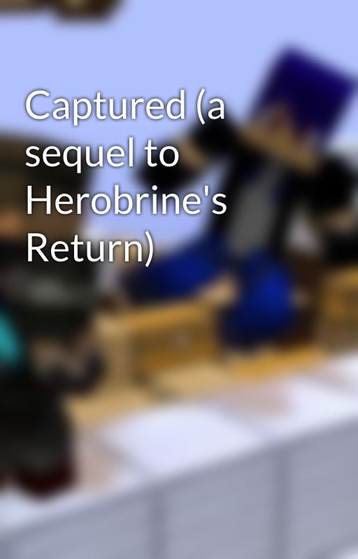 Captured (a sequel to Herobrine's Return) by JaikuOtori