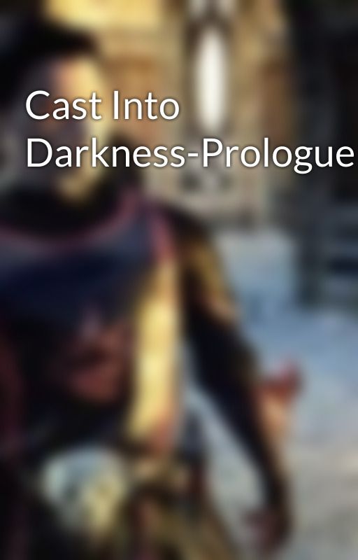 Cast Into Darkness-Prologue by VicenteDeMorieve