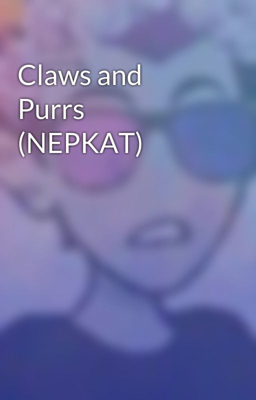 Claws and Purrs (NEPKAT) by SonChidel1