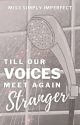 Till Our Voices Meet Again, Stranger by MissSimplyImperfect