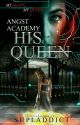 Angst Academy: His Queen by supladdict