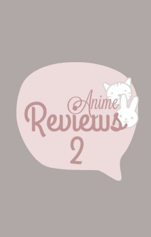 Anime Reviews 2 by littlegot7