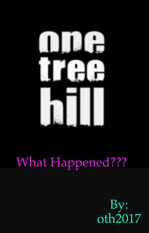 One Tree Hill... What Happened by oth2017