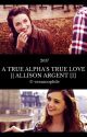 A TRUE ALPHA'S TRUE LOVE || ALLISON ARGENT [1] by -ceraunophile