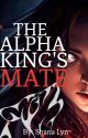 The Alpha King's Mate by ShanaLynAlfonso