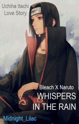 Whispers in the Rain - Bleach X Naruto - Uchiha Itachi Love Story cover