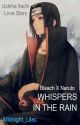 Whispers in the Rain - Bleach X Naruto - Uchiha Itachi Love Story by Midnight_Lilac