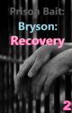 Prison Bait: Bryson: Recovery by BeautyHeartBouquet