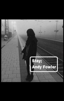 Stay; Andy Fowler (A Roadtrip Fanfiction) (COMPLETE) cover