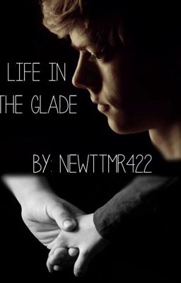 Life In The Glade//TMR Newt Fanfic cover