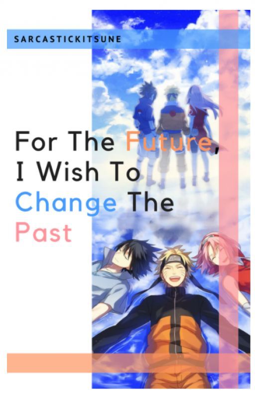 For the Future, I Wish to Change the Past by SarcasticKitsune