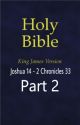 The Holy Bible (KJV) Joshua 14 - 2 Chronicles 33 (Part 2) by jesara