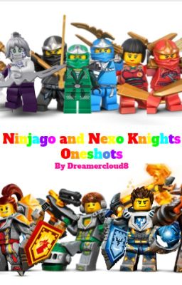 Ninjago and Nexo Knights Oneshots  [REQUESTS CLOSED] cover