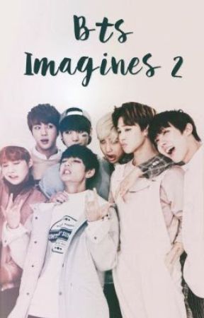 Bts Imagines 2[COMPLETED] by JiminsJams97