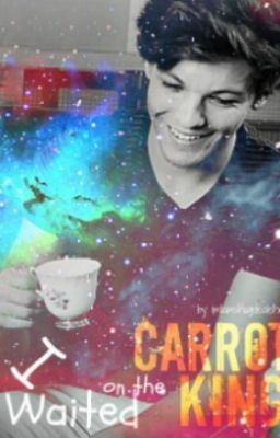 I WAITED ON THE CARROT KING- LOUIS TOMLINSON FANFIC. cover