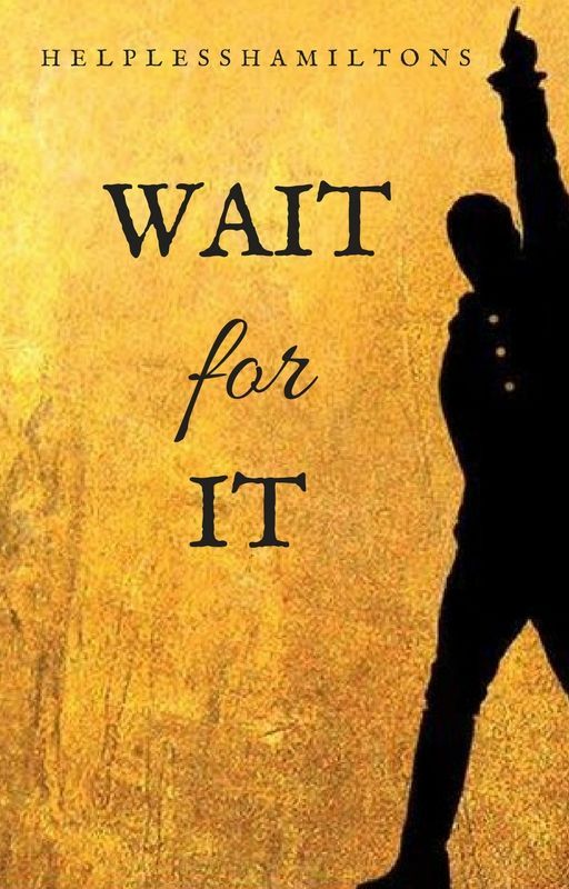 Wait For It | a Hamilton fanfiction | wattys 2017 by helplesshamiltons