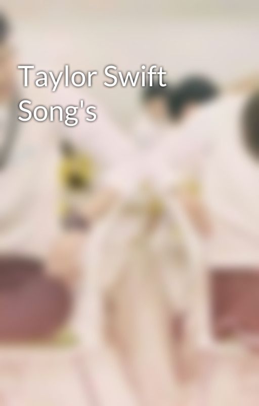 Taylor Swift Song's by Devilprinporinces