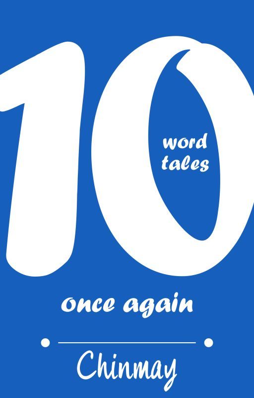 Ten Word Tales Once Again by cchinu