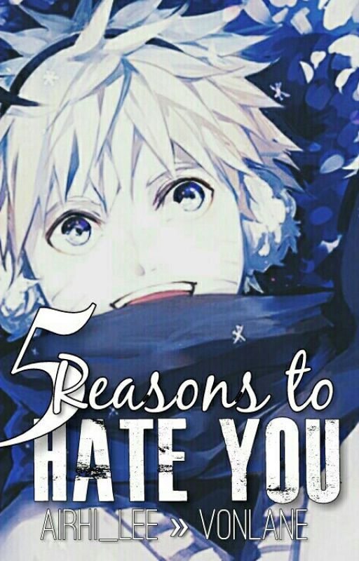 5 Reasons to Hate You || Airhi_Lee » vonlane by vonlane